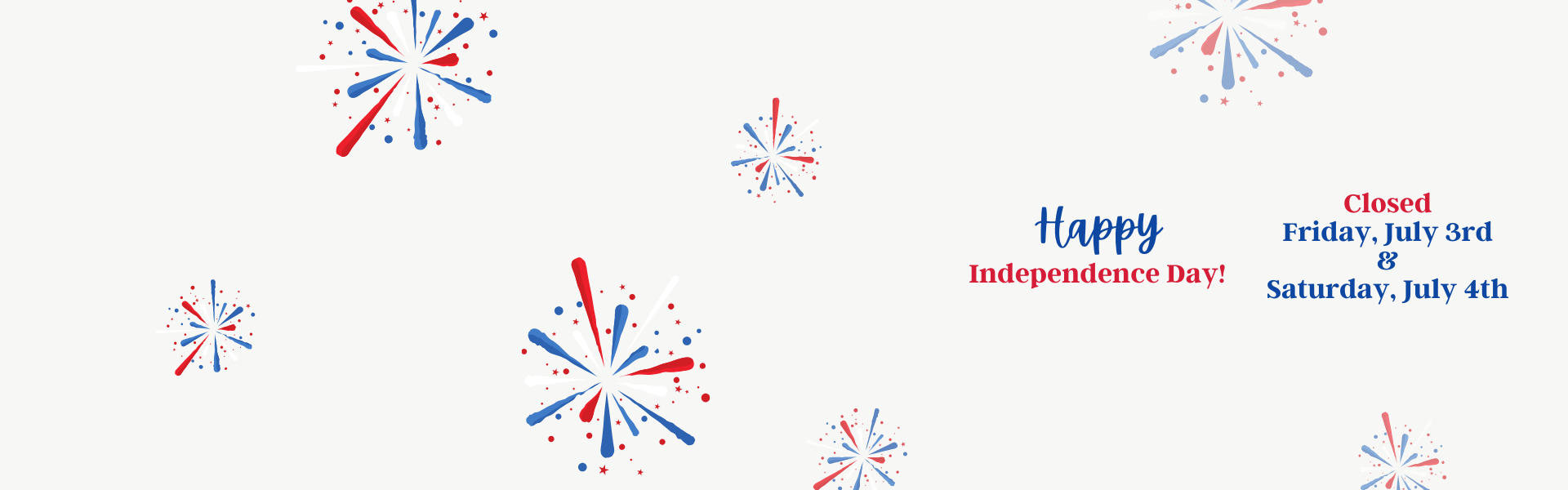 Happy Independence Day! Closed Friday, July 3 & Saturday July 4