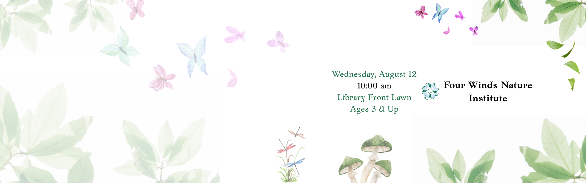 Four Winds Nature Institute Wednesday August 12 at 10:30am Library Front Lawn Ages 3& up
