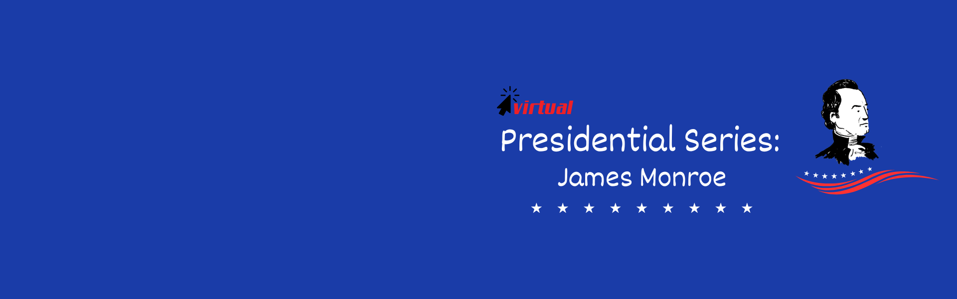 presidential series: James Munroe Virtual Friday, May 8th 10:30am